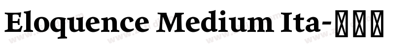 Eloquence Medium Ita字体转换
